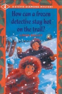 Линда Бейли - How Can a Frozen Detective Stay Hot on the Trail?