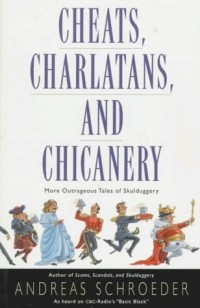 Андреас Шредер - Cheats, Charlatans, and Chicanery: More Outrageous Tales of Skulduggery