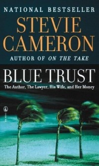 Стиви Кэмерон - Blue Trust: the Author, the Lawyer, His Wife, and Her Money