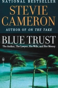 Стиви Кэмерон - Blue Trust: the Author, the Lawyer, His Wife, and Her Money