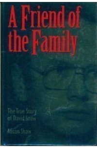 Элисон Шоу - A Friend of the Family: The True Story of David Snow