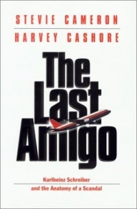 Стиви Кэмерон - The Last Amigo: Karlheinz Schreiber and the Anatomy of a Scandal