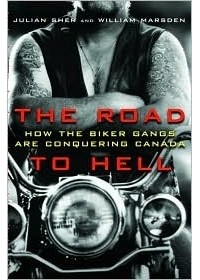  - The Road to Hell: How the Biker Gangs Are Conquering Canada
