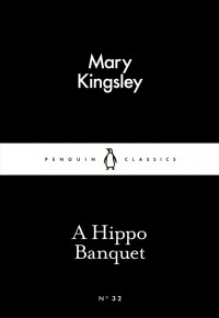 Мэри Хенриетта Кингсли - A Hippo Banquet