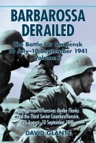 Colonel David M. Glantz - Barbarossa Derailed: the Battle for Smolensk 10 July - 10 September 1941 Volume 2: The German Offensives on the Flanks and the Third Soviet Counteroffensive, 25 August-10 September 1941