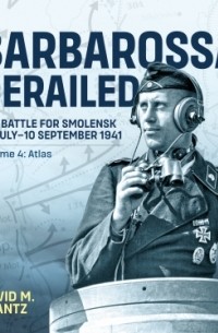 David M. Glantz - Barbarossa Derailed: The Battle for Smolensk, 10 July - 10 September 1941. Volume 4: Atlas