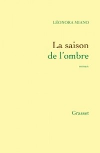 Леонора Миано - La Saison de l'ombre