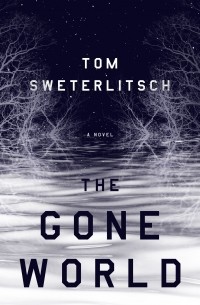 Tom Sweterlitsch - The Gone World