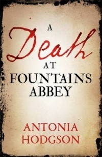 Антония Ходжсон - A Death at Fountains Abbey