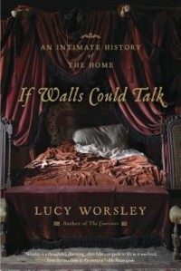 Lucy Worsley - If Walls Could Talk: An Intimate History of the Home