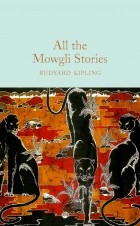 Rudyard Kipling - All the Mowgli Stories