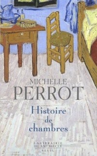 Michelle Perrot - Histoire de chambres
