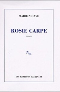 Marie NDiaye - Rosie Carpe