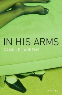 Camille Laurens - In His Arms