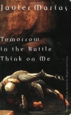 Javier Marías - Tomorrow in the Battle Think on Me