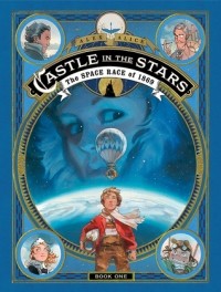 Алекс Алис - Castle in the Stars: The Space Race of 1869, Vol. 1