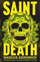 Marcus Sedgwick - Saint Death