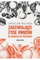 Jarosław Molenda - Zadziwiające życie owoców. Od ananasa do truskawki