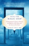 James R. Doty - Into the Magic Shop: A Neurosurgeon's Quest to Discover the Mysteries of the Brain and the Secrets of the Heart