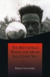 Фрэнк Стэнфорд - The Battlefield Where the Moon Says I Love You