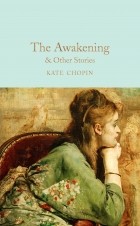 Kate Chopin - The Awakening &amp; Other Stories