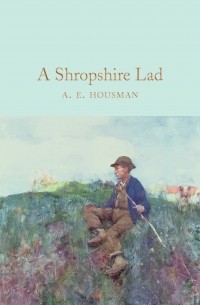 A. E. Housman - A Shropshire Lad