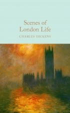 Charles Dickens - Scenes of London Life: From &#039;Sketches by Boz&#039;