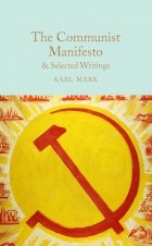 Karl Marx - The Communist Manifesto: &amp; Selected Writings