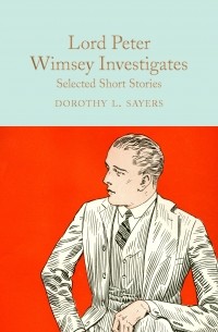 Dorothy L. Sayers - Lord Peter Wimsey Investigates: Selected Short Stories