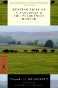 Theodore Roosevelt - Hunting Trips of a Ranchman &amp; The Wilderness Hunter