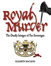 Элизабет Маклауд - Royal Murder: The Deadly Intrigue of Ten Sovereigns