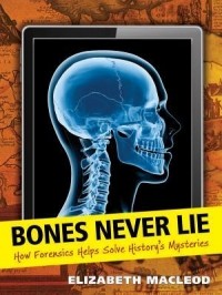 Элизабет Маклауд - Bones Never Lie: How Forensics Helps Solve History's Mysteries