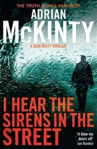 Adrian McKinty - I Hear the Sirens in the Street