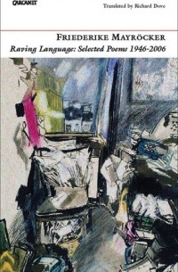 Friederike Mayröcker - Raving Language: Selected Poems 1946–2006