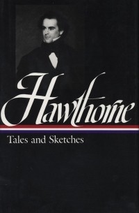 Nathaniel Hawthorne - Tales and Sketches