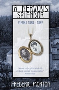 Фредерик Мортон - A Nervous Splendor: Vienna 1888-1889