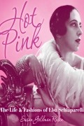 Сьюзен Голдман Рубин - Hot Pink: The Life and Fashions of Elsa Schiaparelli