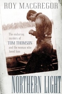 Рой МакГрегор - Northern Light: The Enduring Mystery of Tom Thomson and the Woman Who Loved Him