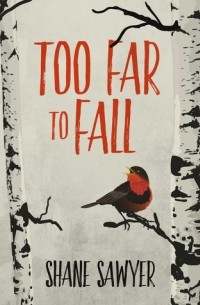Шейн Сойер - Too Far to Fall