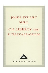 John Stuart Mill - On Liberty and Utilitarianism