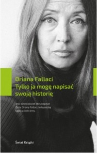 Oriana Fallaci - Tyłko ja mogę napisać swoją historię