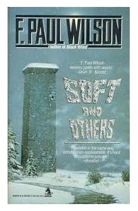 F. Paul Wilson - Soft and Others: 16 Stories of Wonder and Dread