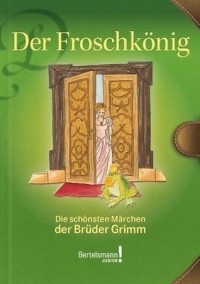 Jacob Grimm,  Wilhelm Grimm - Der Froschkönig