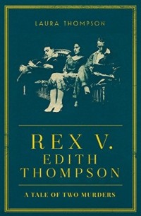 Лора Томпсон - Rex v Edith Thompson