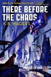 K.B. Wagers - There Before the Chaos