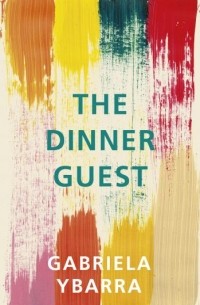 Gabriela Ybarra - The Dinner Guest