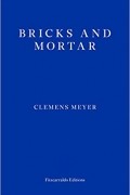 Clemens Meyer - Bricks and Mortar