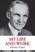 Henry Ford - My Life And Work