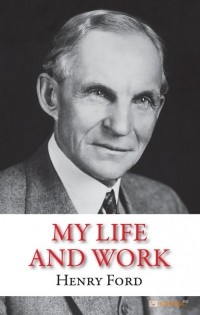 Henry Ford - My Life And Work
