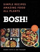  - BOSH! : Simple Recipes. Amazing Food. All Plants. the Fastest-Selling Cookery Book of the Year